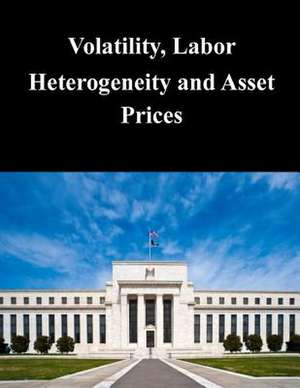 Volatility, Labor Heterogeneity and Asset Prices de Federal Reserve Board