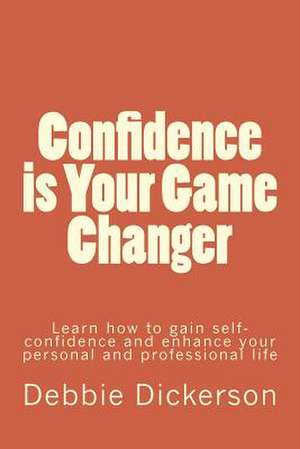 Confidence Is Your Game Changer de Debbie Dickerson