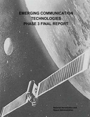 Emerging Communication Technologies (Ect) Phase 3 Final Report de National Aeronautics and Administration