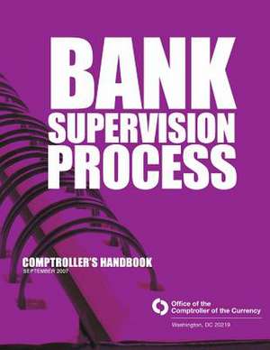 Bank Supervision Process Comptroller's Handbook September 2007 de Comptroller of the Currency Administrato