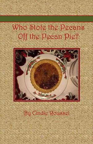 Who Stole the Pecans Off the Pecan Pie? de Cindie Roussel