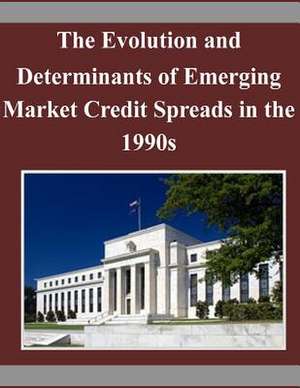 The Evolution and Determinants of Emerging Market Credit Spreads in the 1990s de Board of Governors of the Federal Reserv