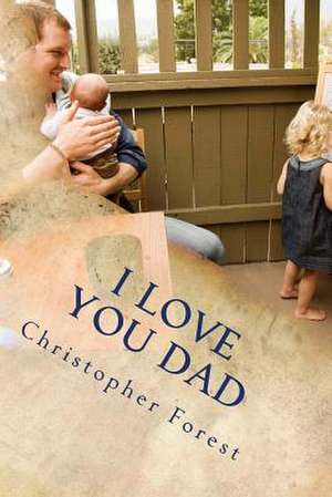 I Love You Dad de Christopher H. Forest