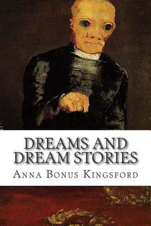 Dreams and Dream Stories de Anna Bonus Kingsford