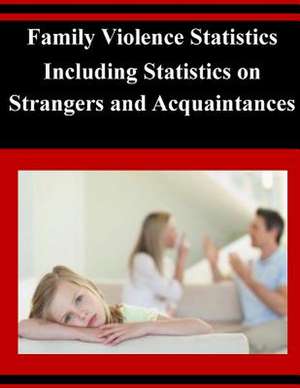 Family Violence Statistics Including Statistics on Strangers and Acquaintances de U. S. Department Of Justice