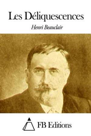 Les Deliquescences de Henri Beauclair