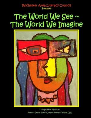 The World We See the World We Imagine de Rochester Area Students