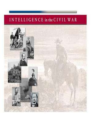 Intelligence in the Civil War de Central Intelligence Agency