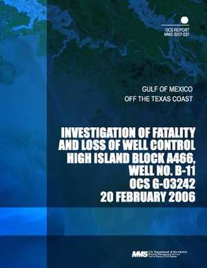 Investigation of Fatality and Loss of Well Control High Island Block A466, Well No. B-11 Ocs G-03242 de U. S. Department of the Interior