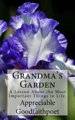 Grandma's Garden de Appreciable Goodfaithpoet