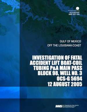 Investigation of Fatal Accident Lift Boat-Coil Tubing P&a Main Pass Block 98, Well No.3 de U. S. Department of the Interior