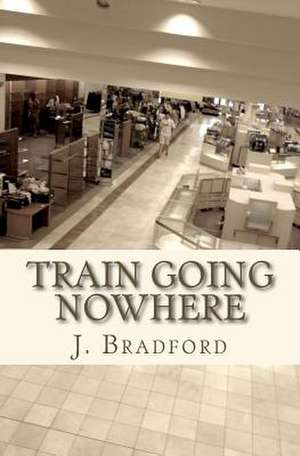 Train Going Nowhere de J. Bradford