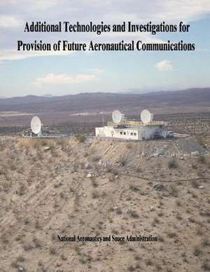 Additional Technologies and Investigations for Provision of Future Aeronautical Communications de National Aeronautics and Administration