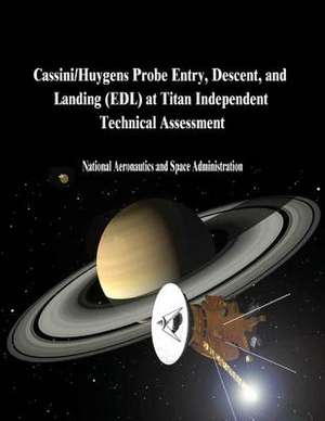 Cassini/Huygens Probe Entry, Descent, and Landing (Edl) at Titan Independent Technical Assessment de National Aeronautics and Administration