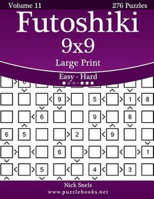 Futoshiki 9x9 Large Print - Easy to Hard - Volume 11 - 276 Puzzles de Nick Snels