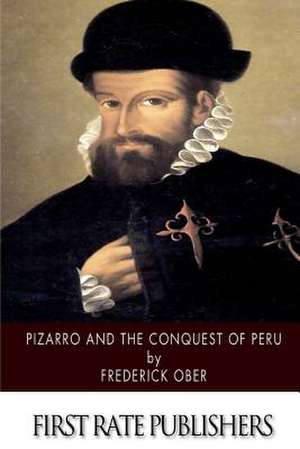 Pizarro and the Conquest of Peru de Frederick Ober