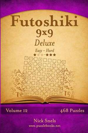 Futoshiki 9x9 Deluxe - Easy to Hard - Volume 12 - 468 Puzzles de Nick Snels