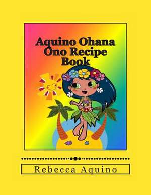 Aquino Ohana Ono Recipe Book de Rebecca Chereen Aquino