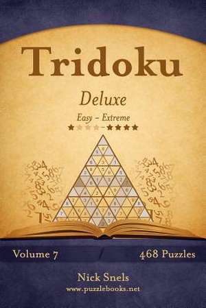 Tridoku Deluxe - Easy to Extreme - Volume 7 - 468 Puzzles de Nick Snels