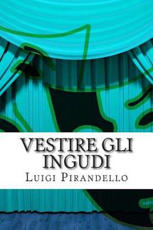 Vestire Gli Ingudi de Luigi Pirandello