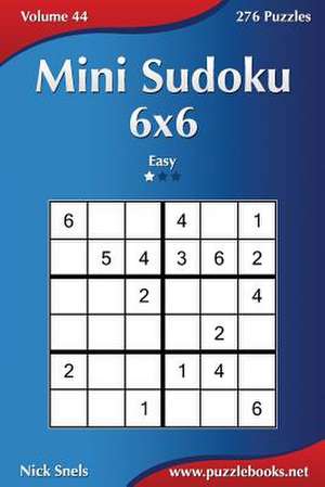 Mini Sudoku 6x6 - Easy - Volume 44 - 276 Puzzles de Nick Snels