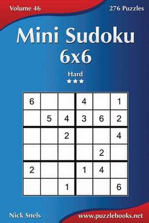 Mini Sudoku 6x6 - Hard - Volume 46 - 276 Puzzles de Nick Snels