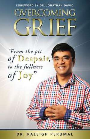 Overcoming Grief de Dr Raleigh Perumal