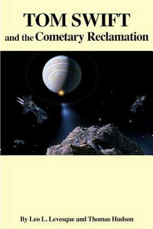 Tom Swift and the Cometary Reclamation de Leo L. Levesque