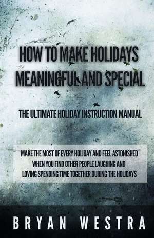 How to Make Holidays Meaningful and Special de Bryan Westra