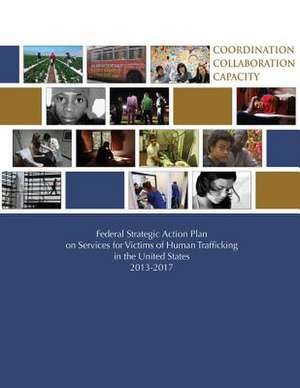 Federal Strategic Action Plan on Services for Victims of Human Trafficking in the United States 2013-2017 de Department of Justice