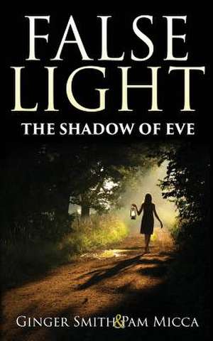 False Light the Shadow of Eve de Ginger Smith