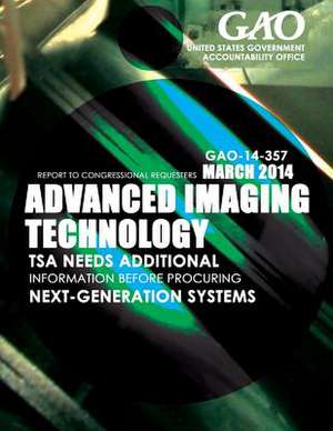 Advanced Imaging Technology Tsa Needs Additional Information Before Procuring Next-Generation Systems de United States Government Accountability