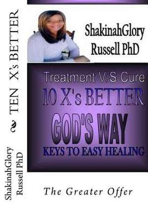 Ten X's Better de Shakinah Glory Russell Ph. D.