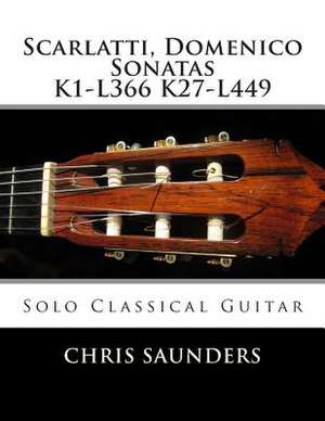 Scarlatti, Domenico K1-K27 for Solo Classical Guitar de Saunders, MR Chris D.