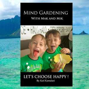 Mind Gardening with Mak and Mik de Keti Kamalani