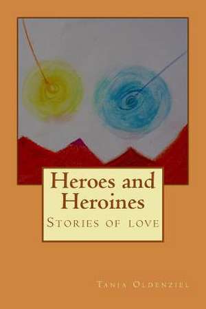 Heroes and Heroines de Tanja Oldenziel