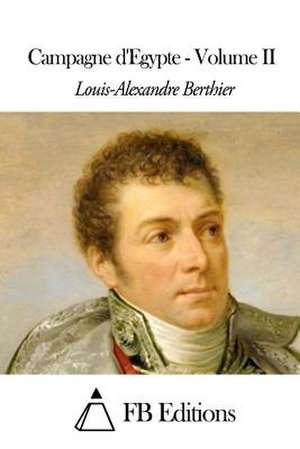 Campagne D'Egypte - Volume II de Louis-Alexandre Berthier