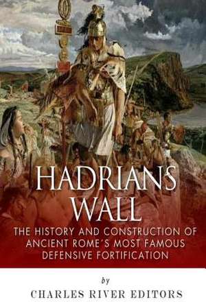 Hadrian's Wall de Charles River Editors