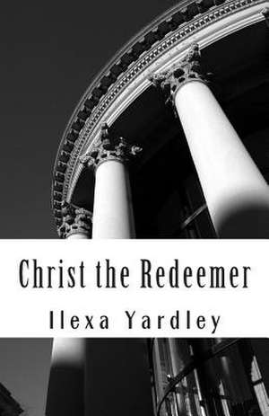 Christ the Redeemer de Ilexa Yardley