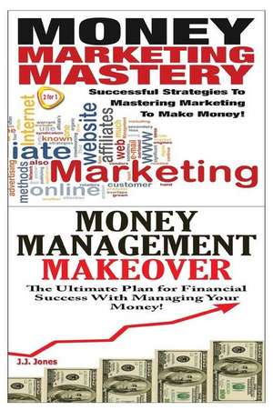 Money Marketing Mastery & Money Management Makeover de J. J. Jones