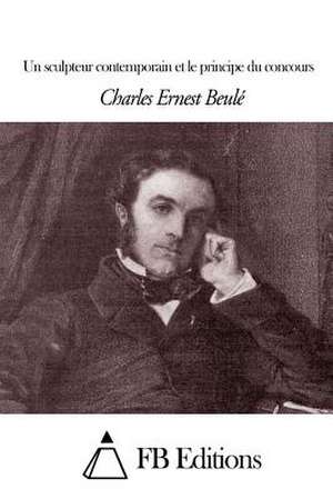 Un Sculpteur Contemporain Et Le Principe Du Concours de Charles-Ernest Beule