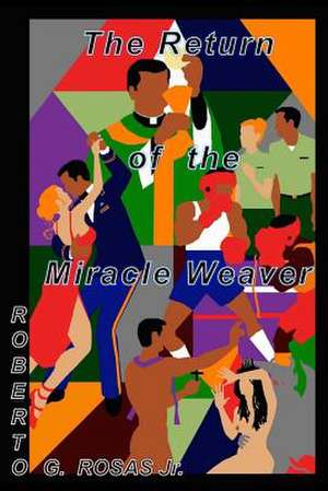 The Return of the Miracle Weaver de Rosas Jr, MR Roberto G.