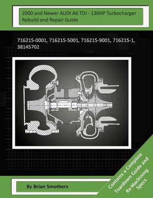 2000 and Newer Audi A6 Tdi - 130hp Turbocharger Rebuild and Repair Guide de Brian Smothers