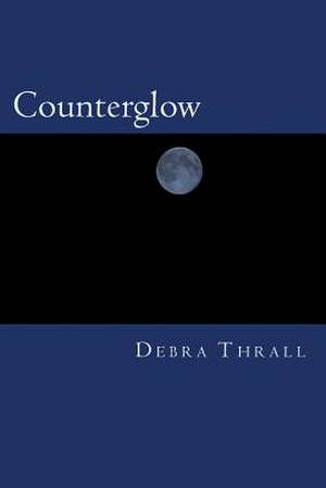 Counterglow de Debra Thrall