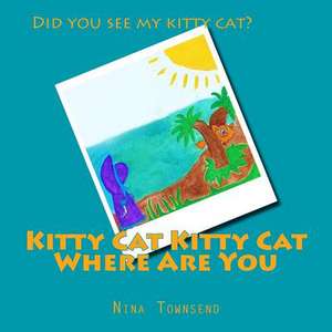 Kitty Cat Kitty Cat Where Are You de Nina Townsend