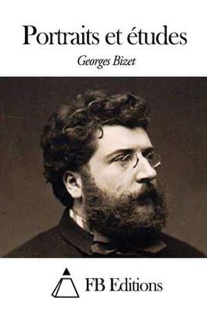 Portraits Et Etudes de Georges Bizet