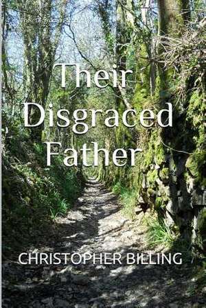 Their Disgraced Father de Christopher Billing