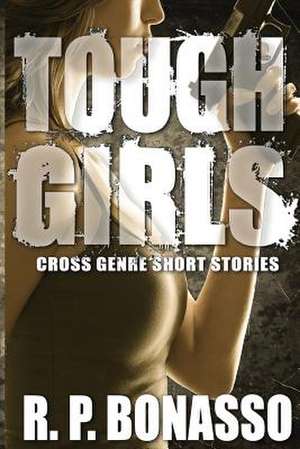 Tough Girls de R. P. Bonasso