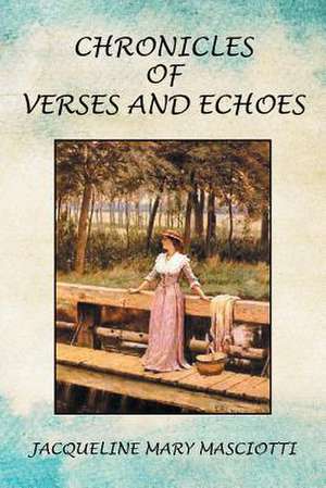 Chronicles of Verses and Echoes de Jacqueline Mary Masciotti