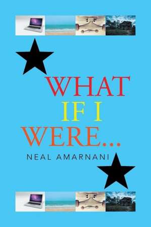 What If I Were . . . de Neal Amarnani